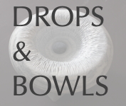 DROPS & BOWLS